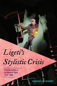 Ligeti's Stylistic Crisis : Transformation In His Musical Style, 1974-1985.