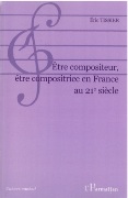 Etre Compositeur, Etre Compositrice En France Au 21e Siecle.