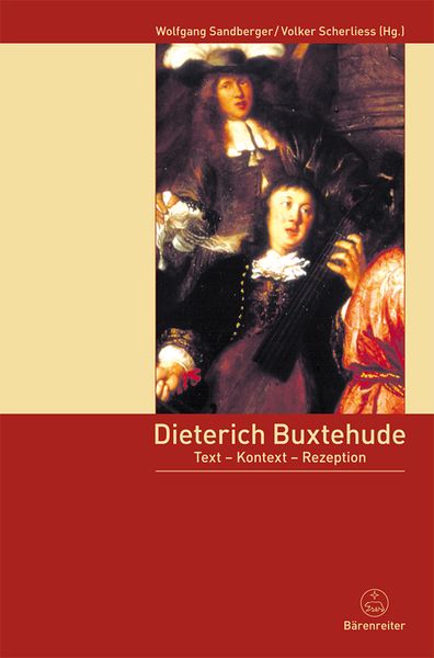 Dietrich Buxtehude : Text - Kontext - Rezeption / Ed. Wolfgang Sandberger and Volker Scherliess.