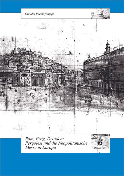 Rom, Prag, Dresden : Pergolesi und Die Neapolitanische Messe In Europa.