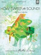 How Sweet The Sound! - Old Hymns Made New : Creative Piano Solos / arranged by Heather Sorenson.
