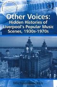Other Voices : Hidden Histories Of Liverpool's Popular Music Scenes, 1930s-1970s.