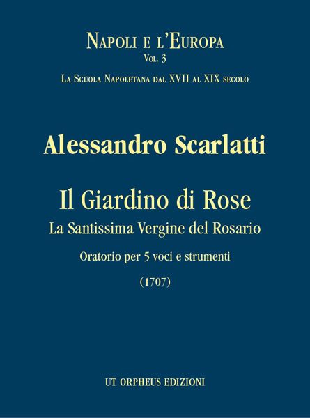 Giardino Di Rose - la Santissima Vergine Del Rosario : Oratorio Per 5 Voci E Strumenti (1707).