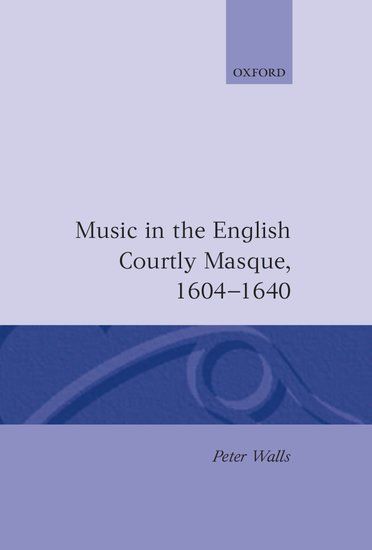 Music In The English Courtly Masque, 1604-1640.