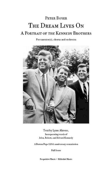 Dream Lives On (A Portrait Of The Kennedy Brothers) : For Narrator, Chorus and Orchestra.
