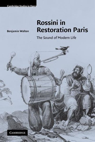 Rossini In Restoration Paris : The Sound Of Modern Life.
