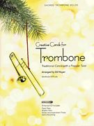 Creative Carols For Trombone : Traditional Carols With A Popular Twist / arranged by ed Hogan.