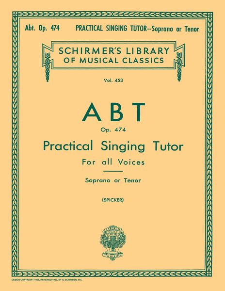 Practical Singing Tutor, Op. 474, Complete : For Soprano Or Tenor / edited by Max Spicker.