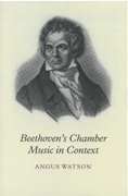 Beethoven's Chamber Music In Context.