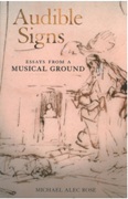 Audible Signs : Essays From A Musical Ground.