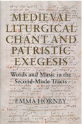 Medieval Liturgical Chant and Patristic Exegesis : Words and Music In The Second-Mode Tracts.