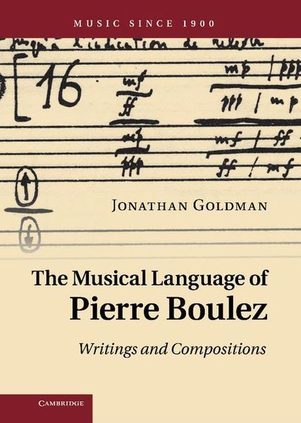 Musical Language of Pierre Boulez : Writings and Compositions.