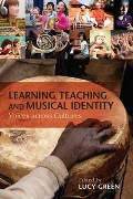 Learning, Teaching, and Musical Identity : Voices Across Cultures / edited by Lucy Green.