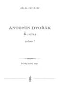 Rusalka, Op. 114 : Lyrical Fairy-Tale In Three Acts (1900) / Libretto by Jaroslav Kvapil.