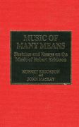 Music Of Many Means : Sketches and Essays On The Music Of Robert Erickson.