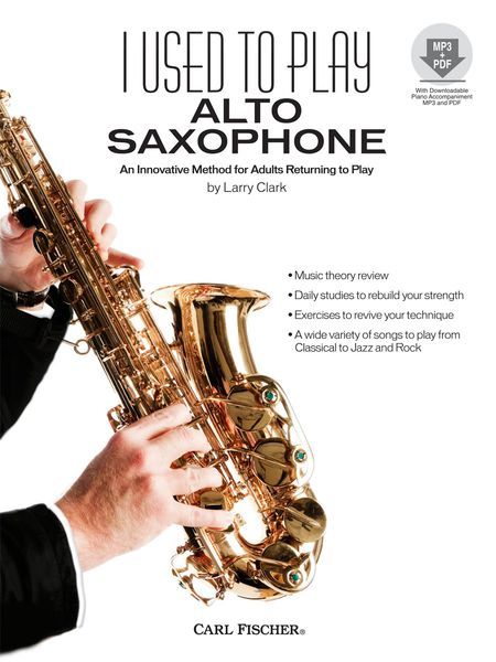 I Used To Play Alto Saxophone : An Innovative Method For Adults Returning To Play.