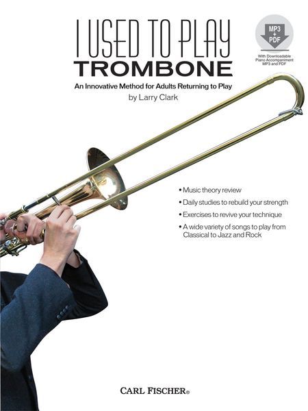 I Used To Play Trombone : An Innovative Method For Adults Returning To Play.