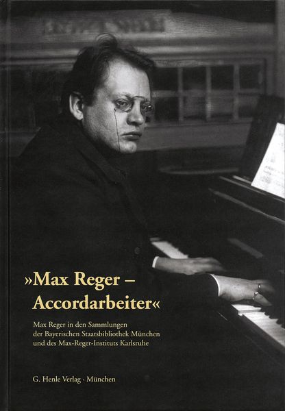 Max Reger - Accordarbeiter : Max Reger In Den Sammlung der Bayerischen Staatsbibliothek München...