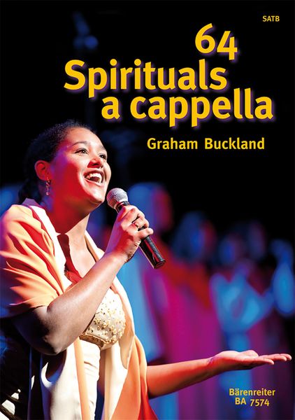64 Spirituals A Cappella - Traditional Afro-American Songs : For SATB / arranged by Graham Buckland.