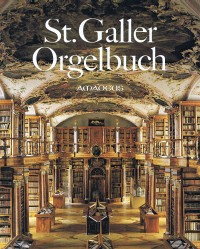 St. Galler Orgelbuch : Die Orgeltabulatur Des Fridolin Sicher (St.gallen, Codex 530).