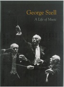 George Szell : A Life Of Music.