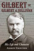 Gilbert Of Gilbert & Sullivan : His Life and Character.
