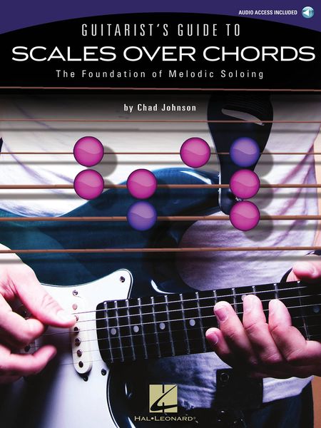 Guitarist's Guide To Scales Over Chords : The Foundation Of Melodic Soloing.
