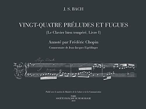 Vingt-Quatre Preludes Et Fugues (le Clavier Bien Tempere, Livre I) / Annotated by Frederic Chopin.