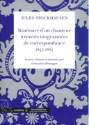 Itinéraire D’Un Chanteur à Travers Vingt Années De Correspondance, 1844-1864.