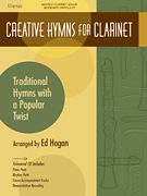 Creative Hymns - Traditional Hymns With A Popular Twist : For Clarinet / arranged by Ed Hogan.