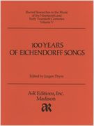 One Hundred Years Of Eichendorff Songs / edited by Jurgen Thym.