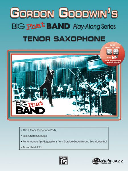 Gordon Goodwin's Big Phat Band Play Along Series : Tenor Saxophone.
