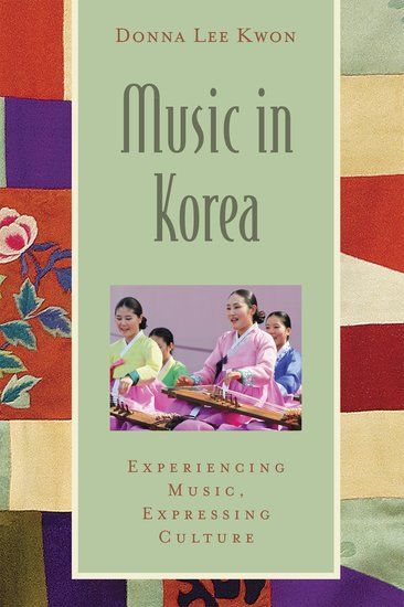 Music In Korea : Experiencing Music, Expressing Culture.