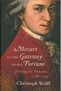 Mozart At The Gateway To His Fortune : Serving The Emperor, 1788-1791.