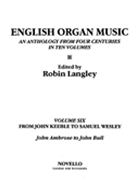 English Organ Music, Vol. 6 : From John Keeble To Samuel Wesley / edited by Robin Langley.