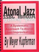 Atonal Jazz : A Systematic Approach To Atonal Jazz Improvisation.