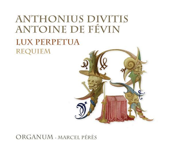Anthonius Divitis and Antoine Fevin : Lux Perpetua; Requiem.