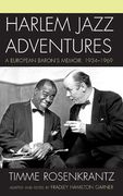 Harlem Jazz Adventures : A European Baron's Memoir, 1934-1969 / Ed. Fradley Hamilton Garner.