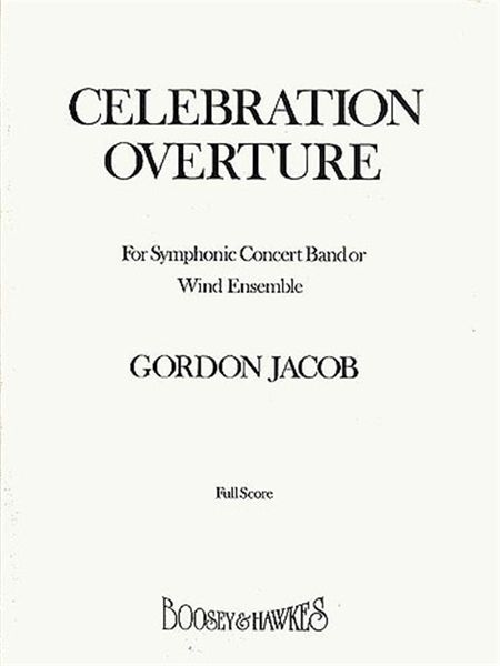 Celebration Overture : For Symphonic Concert Band Or Wind Ensemble.