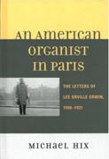 American Organist In Paris : The Letters of Lee Orville Erwin, 1930-1931.