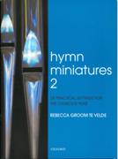 Hymn Miniatures 2 : 28 Practical Settings For The Church's Year / arr. Rebecca Groom Te Velde.