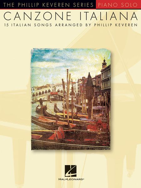 Canzone Italiana : 15 Italian Songs For Piano Solo / arranged by Phillip Keveren.
