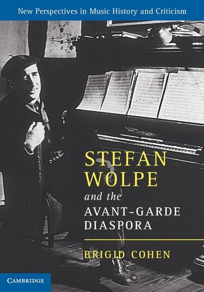 Stefan Wolpe and The Avant-Garde Diaspora.