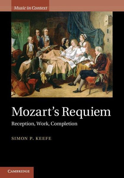 Mozart's Requiem : Reception, Work, Completion.