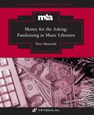 Money For The Asking : Fundraising In Music Libraries.