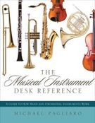 Musical Instrument Desk Reference : A Guide To How Band and Orchestral Instruments Work.