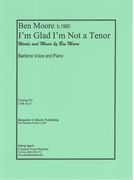 I'm Glad I'm Not A Tenor : For Baritone and Piano.