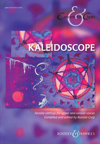 Kaleidoscope : Secular Settings For Upper and Unison Voices / compiled and edited by Ronald Corp.