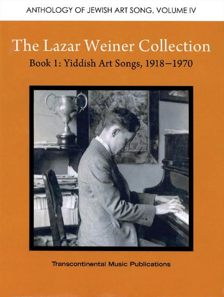 Lazar Weiner Collection, Book 1 : Yiddish Art Songs, 1918-1970 / Ed. Yehudi Wyner.