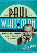 Paul Whiteman : Pioneer In American Music - Vol. 2 : 1930-1967.